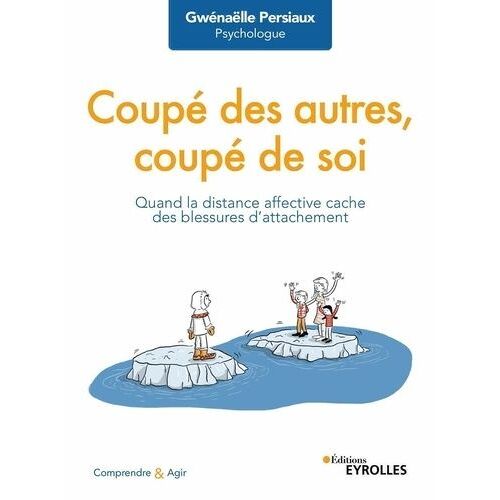Coupé Des Autres, Coupé De Soi - Quand La Distance Affective Cache Des Blessures D'attachement