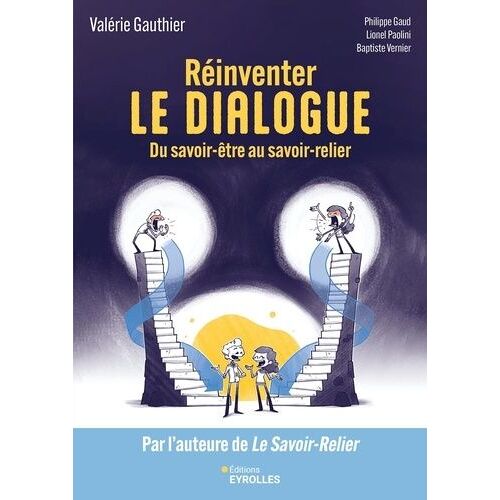 Réinventer Le Dialogue - Du Savoir-Être Au Savoir-Relier