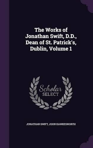 The Works Of Jonathan Swift, D.D., Dean Of St. Patrick's, Dublin, Volume 1