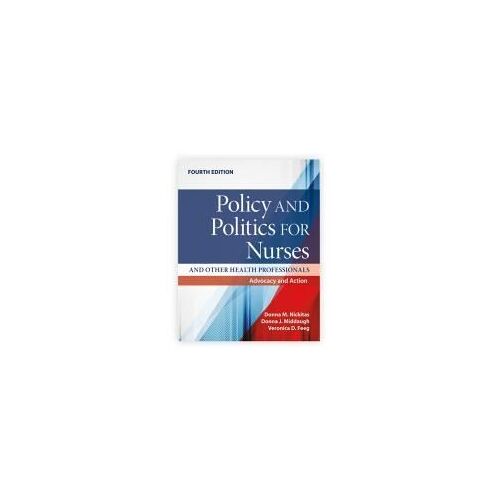 Policy And Politics For Nurses And Other Health Professionals: Advocacy And Action
