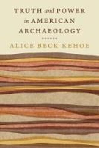 Truth And Power In American Archaeology