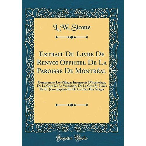 Extrait Du Livre De Renvoi Officiel De La Paroisse De Montréal: Comprenant Les Villages Incorporés D'hochelaga, De La Côte De La Visitation, De La Côte St. Louis De St. Jean-Baptiste Et De La Côte Des