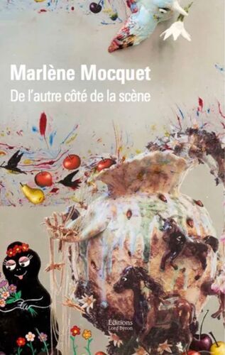 Marlène Mocquet, De L'autre Côté De La Scène De Amélie Adamo, Éditions Lord Byron, 2021 (Exposition, Arcueil, Galerie Municipale Julio Gonzalez, 8 Octobre-1er Décembre 2021) 9782491901141