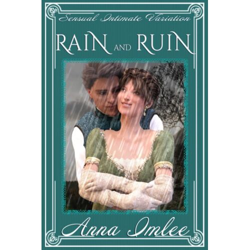 Rain And Ruin: A Sensual Intimate Pride & Prejudice Variation