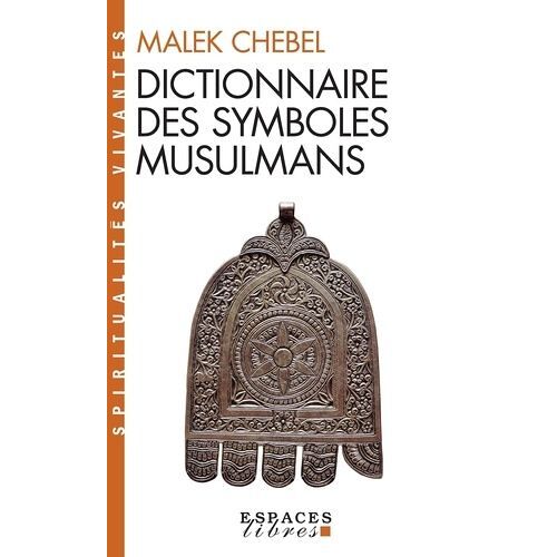 Dictionnaire Des Symboles Musulmans - Rites, Mystique Et Civilisation