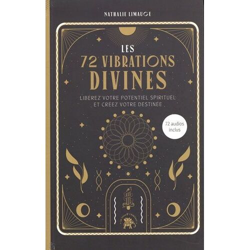 Les 72 Vibrations Divines - Libérez Votre Potentiel Spirituel Et Créez Votre Destinée