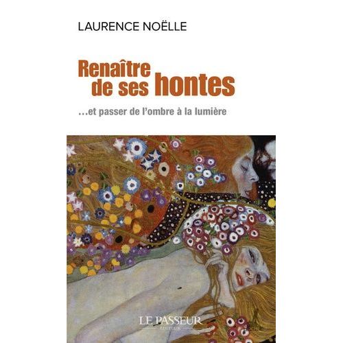 Renaître De Ses Hontes - Et Passer De L'ombre À La Lumière