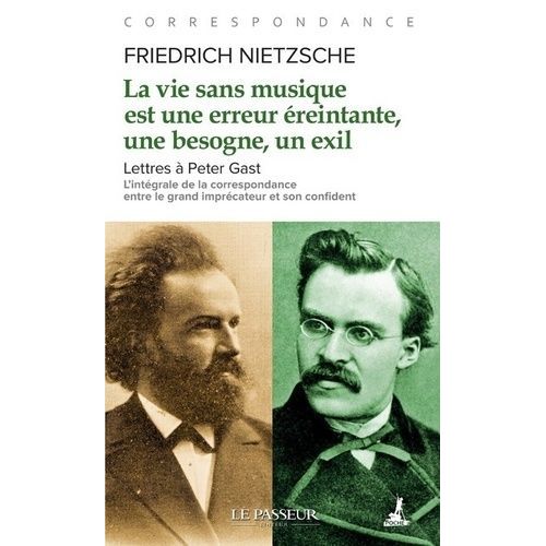 La Vie Sans Musique Est Une Erreur Éreintante, Une Besogne, Un Exil - Lettres À Peter Gast