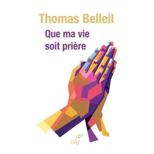 Que Ma Vie Soit Prière
