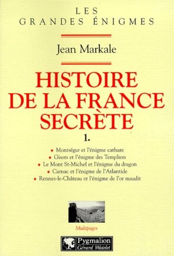 Histoire De La France Secrete - Tome 1, Montsegur Et L'enigme Cathare, Gisors Et L'enigme Des Templiers, Le Mont Saint-Michel Et L'enigme Du Dragon, Carnac Et L'enigme De L'atlantide...