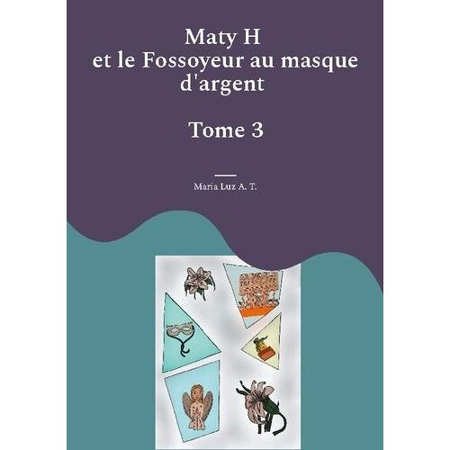 Maty H - Tome 2 - Maty H Et Le Fossoyeur Au Masque D'argent