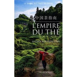 L'empire Du Thé - Le Guide Des Thés De Chine