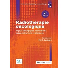Radiothérapie Oncologique - Enjeux Biologiques, Techniques, Organisationnels Et Cliniques