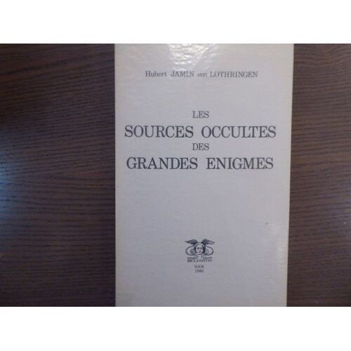 Les Sources Occultes Des Grandes Énigmes
