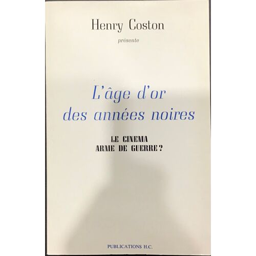 L'âge D'or Des Années Noires, Le Cinéma Arme De Guerre, Henry Coston