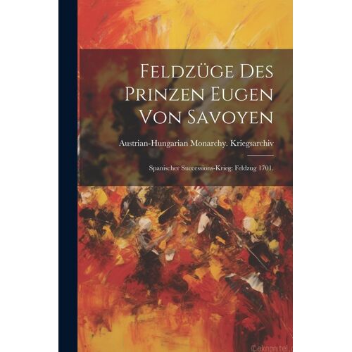 Feldzüge Des Prinzen Eugen Von Savoyen: Spanischer Successions-Krieg: Feldzug 1701.
