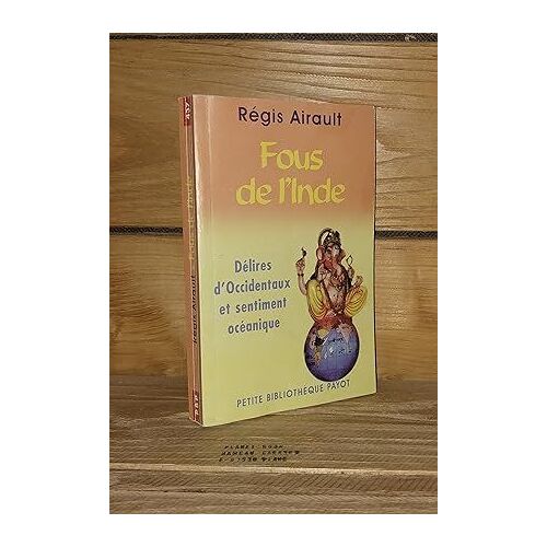 Fous De L'inde : Délires D'occidentaux Et Sentiment Océanique