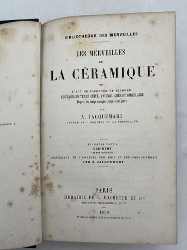 Les Merveilles De La Céramique Ou L'art De Façonner Et Décorer Les Vases En Terre Cuite, Aience, Grès Et Porcelaine Depuis Les Temps Antiques Jusqu'à Nos Jours