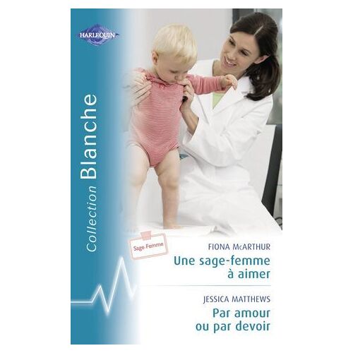 Une Sage-Femme À Aimer - Par Amour Ou Par Devoir (Harlequin Blanche)