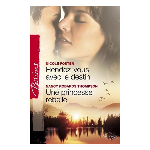 Rendez-Vous Avec Le Destin - Une Princesse Rebelle (Harlequin Passions)