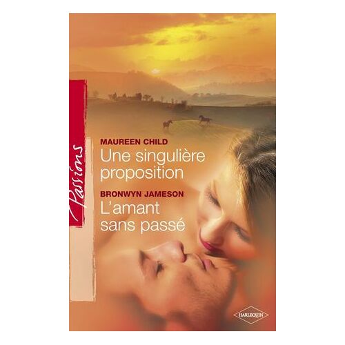 Une Singulière Proposition - L'amant Sans Passé (Harlequin Passions)