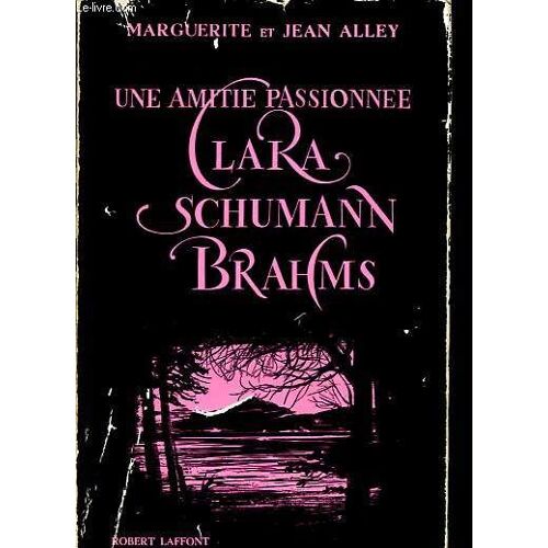 Une Amitié Passionnée - Clara Schumann Brahms - Collection Musicale.