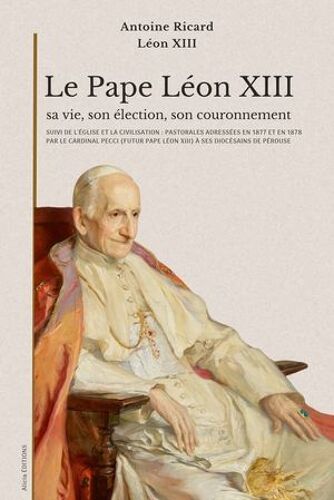 Le Pape Léon Xiii : Sa Vie, Son Élection, Son Couronnement