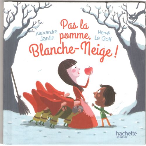 Pas La Pomme, Blanche-Neige ! (Alexandre Jardin Et Hervé Le Goff) - Collection "Entre Dans Le Conte", Hachette, 2015
