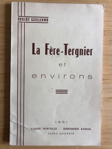 La Fère-Tergnier Et Environs - Robert Guillermo - 1961 - Étude Géographique, Économique Historique Et Humaine -