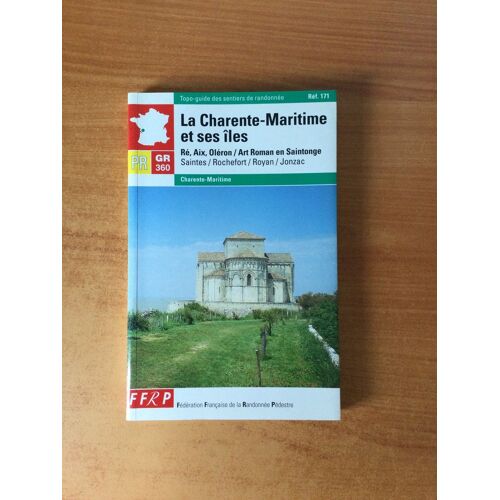 Topo-Guide Des Sentiers De Randonnee Pr Gr 360 : La Charente-Maritime Et Ses Iles Ré, Aix, Oléron / Art Roman En Saintonge Saintes Rochefort Royan Jonzac