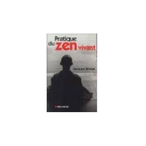 Pratique Du Zen Vivant - L'enseignement De L'éveil Silencieux