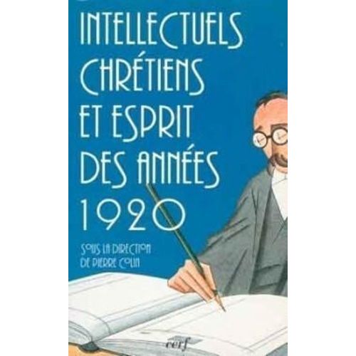 Intellectuels Chrétiens Et Esprit Des Années 20 - Actes Du Colloque - 23-24 Septembre 1993