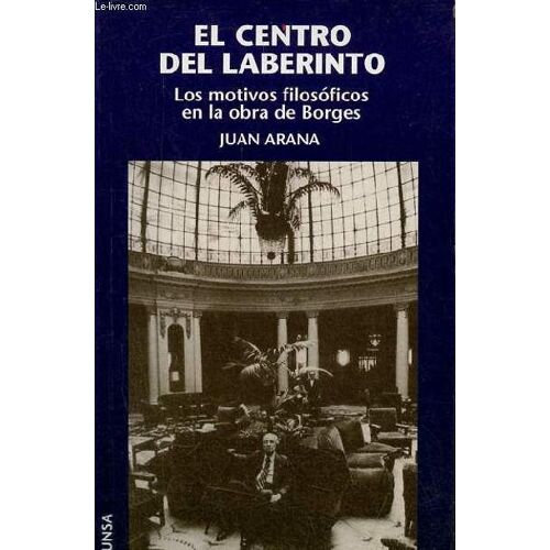 El Centro Del Laberinto - Los Motivos Filosoficos En La Obra De Borges.