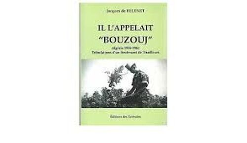 Livre "Ils L'appelait "Bouzouj"" Algerie 1959-1962 De Jacques De Belenet Legion