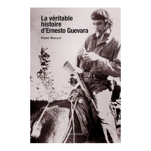 La Véritable Histoire D'ernesto Guevara