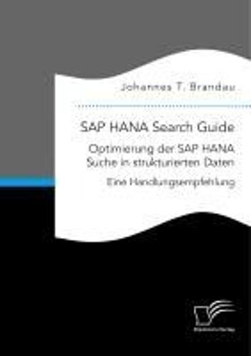 Sap Hana Search Guide. Optimierung Der Sap Hana Suche In Strukturierten Daten