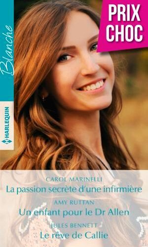 La Passion Secrète D'une Infirmière - Un Enfant Pour Le Dr Allen - Le Rêve De Callie