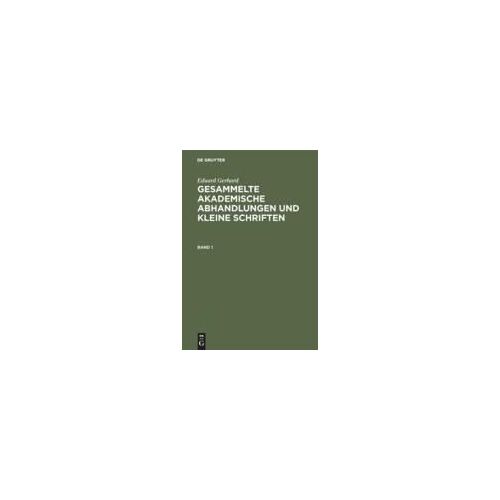 Eduard Gerhard: Gesammelte Akademische Abhandlungen Und Kleine Schriften. Band 1