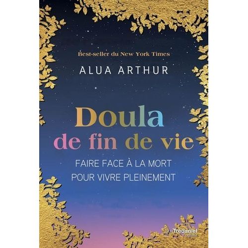 Doula De Fin De Vie - Faire Face À La Mort Pour Vivre Pleinement