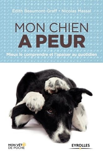 Mon Chien A Peur - Mieux Le Comprendre Et L'apaiser Au Quotidien