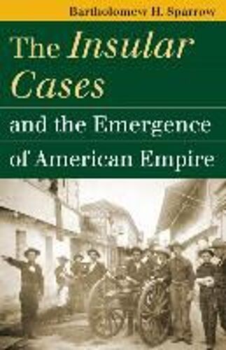 The Insular Cases And The Emergence Of American Empire