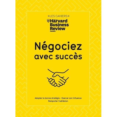 Négociez Avec Succès - Adopter La Bonne Stratégie - Vaincre Les Résistances - Remporter L'adhésion