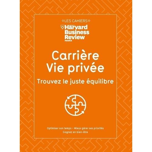 Carrière, Vie Privée - Trouvez Le Juste Équilibre - Optimiser Son Temps, Mieux Gérer Ses Priorités, Gagner En Bien-Être