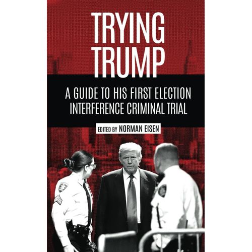 Trying Trump: A Guide To His First Election Interference Criminal Trial