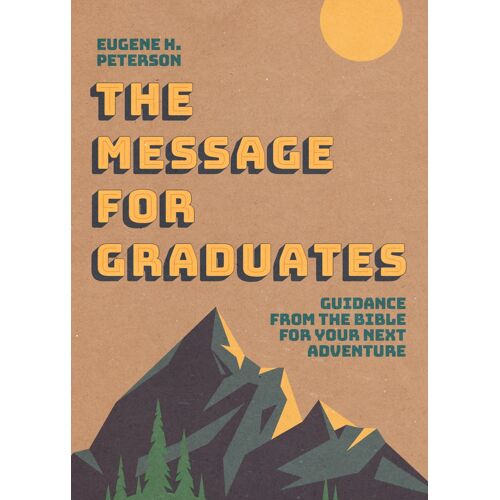 Holy Bible: The Message For Graduates: Guidance From The Bible For Your Next Adventure