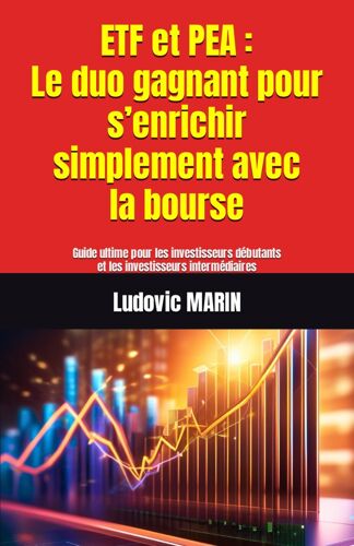Etf Et Pea : Le Duo Gagnant Pour Senrichir Simplement Avec La Bourse: Guide Ultime Pour Les Investisseurs Débutants Et Les Investisseurs Intermédiaires