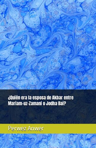 ¿Quién Era La Esposa De Akbar Entre Mariam-Uz-Zamani O Jodha Bai?: 1 (Ibtn Spanish)