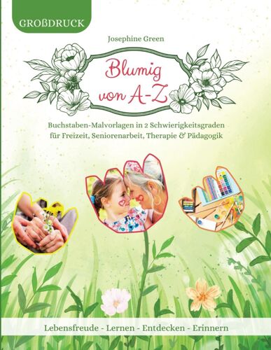Blumig Von A-Z: Buchstaben-Malvorlagen In 2 Schwierigkeitsgraden Für Seniorenarbeit, Demenzpflege, Therapie & Pädagogik - Kreatives Gestalten Mit Stil