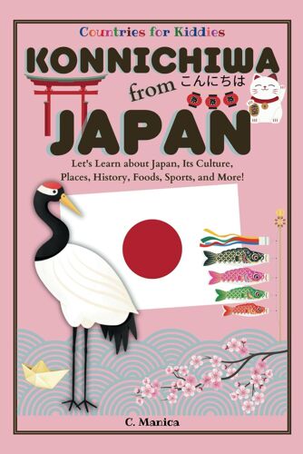 Konnichiwa From Japan: Let's Learn About Japan, Its Culture, Places, History, Foods, Sports, And More! (Countries For Kiddies)
