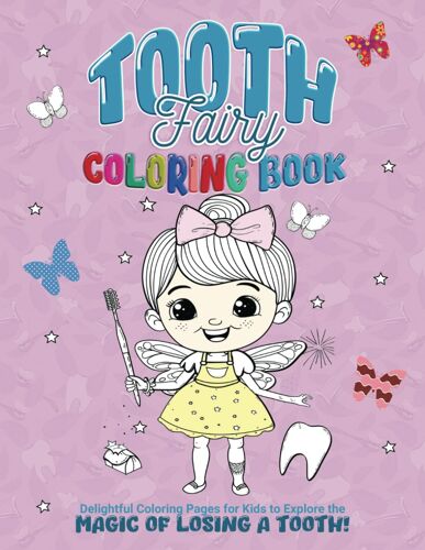 Tooth Fairy Coloring Book: Delightful Coloring Pages For Kids To Explore The Magic Of Losing A Tooth!
